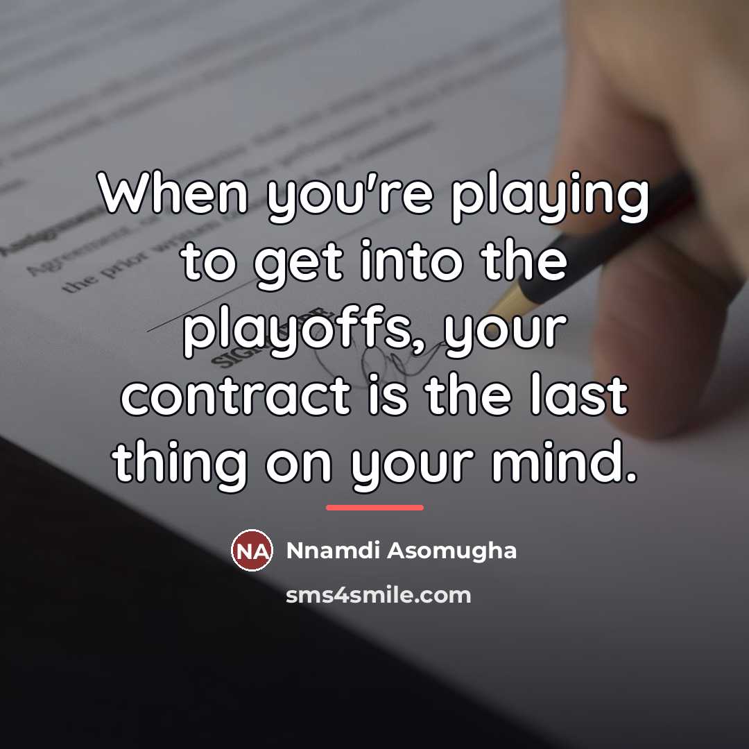 “When you're playing to get into the playoffs, your contract…” quote by Nnamdi Asomugha