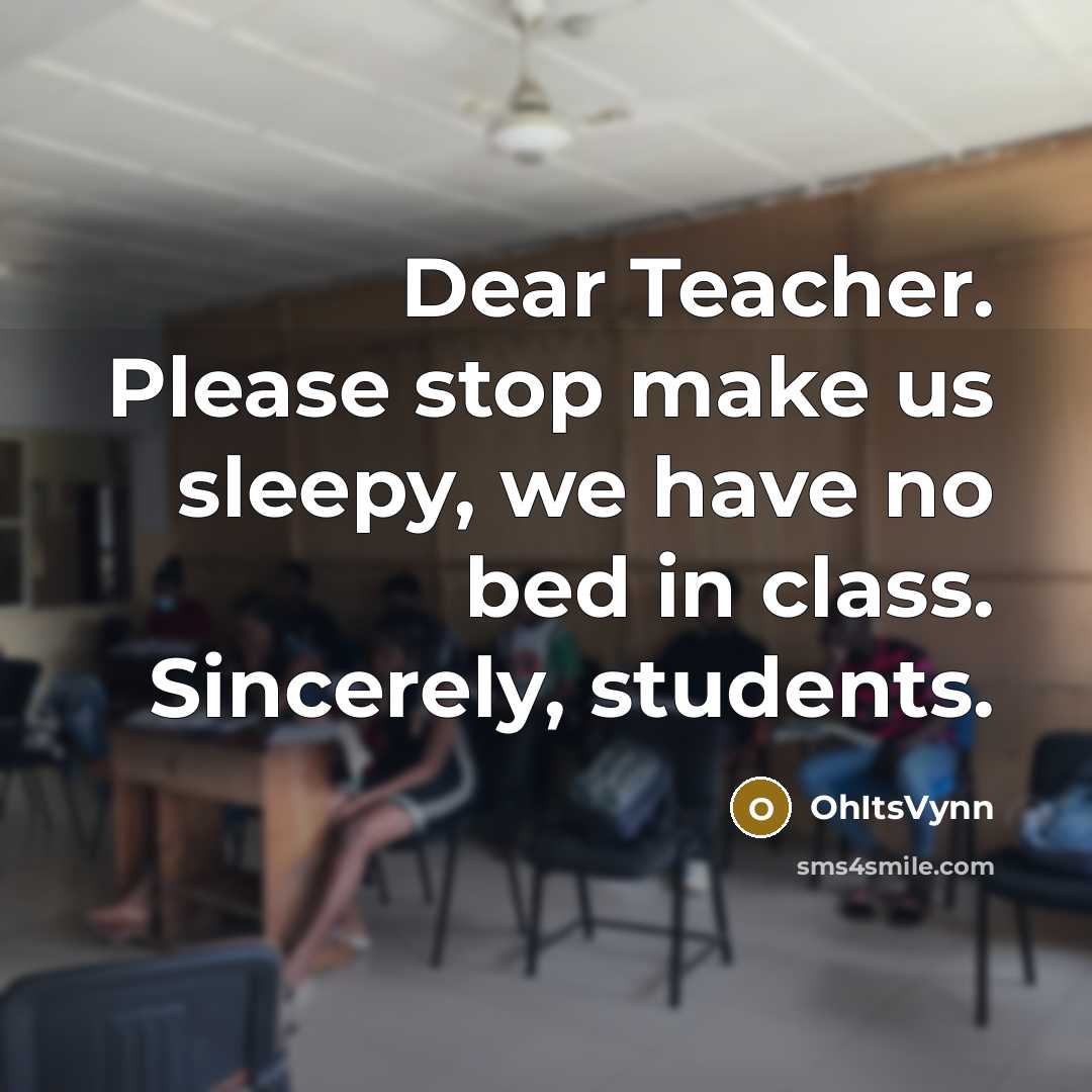“Dear Teacher. Please stop make us sleepy, we have no…” quote by OhItsVynn