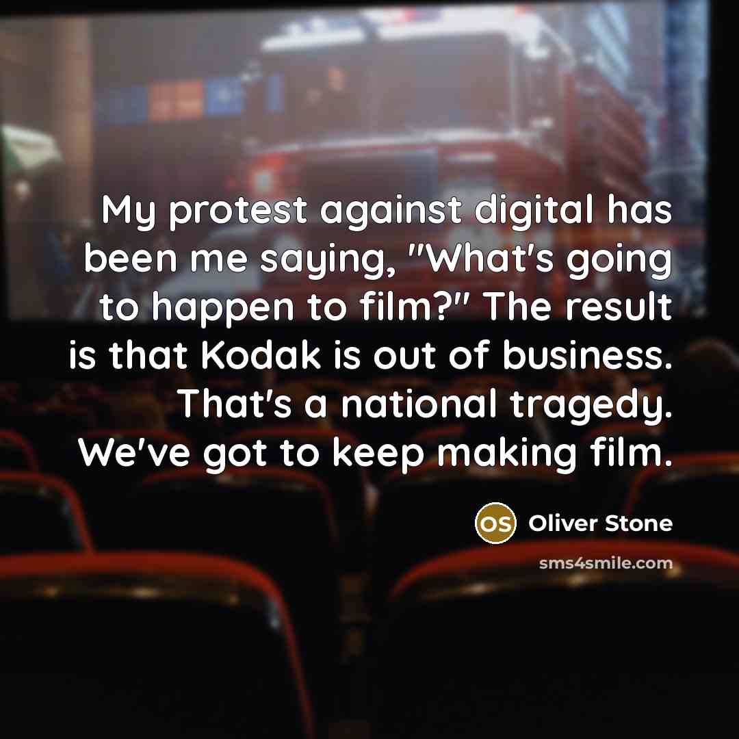 “My protest against digital has been me saying, "What's going…” quote by Oliver Stone