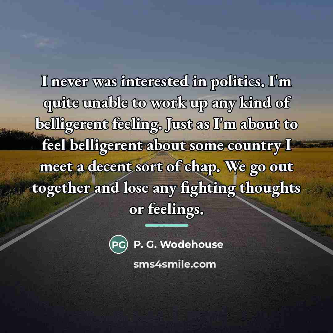 “I never was interested in politics. I'm quite unable to…” quote by P. G. Wodehouse