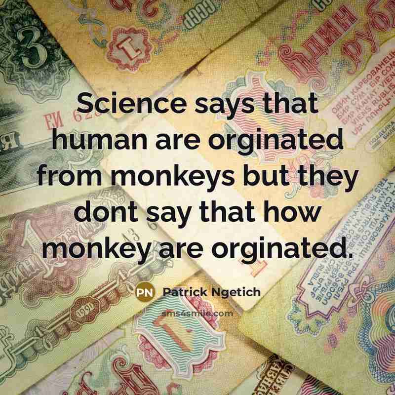 “Science says that human are orginated from monkeys but they…” quote by Patrick Ngetich