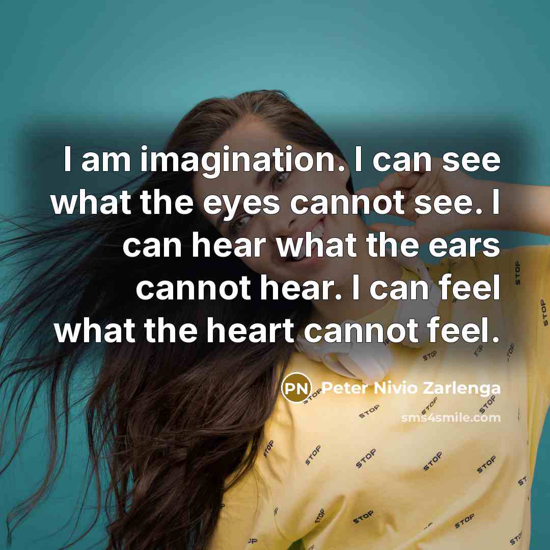 “I am imagination. I can see what the eyes cannot…” quote by Peter Nivio Zarlenga