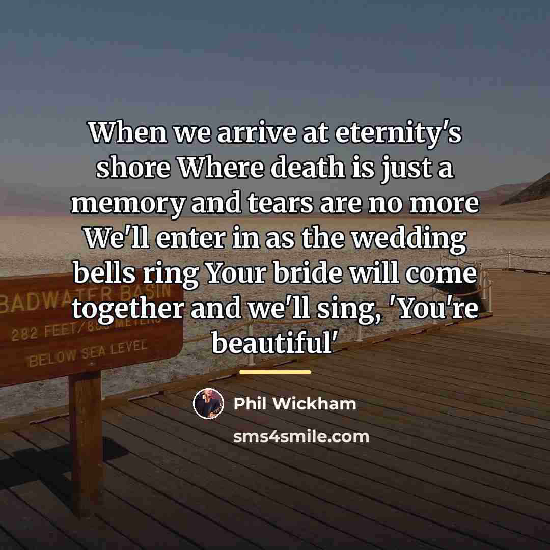“When we arrive at eternity's shore Where death is just…” quote by Phil Wickham