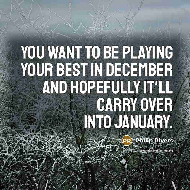 “You want to be playing your best in December and…” quote by Philip Rivers