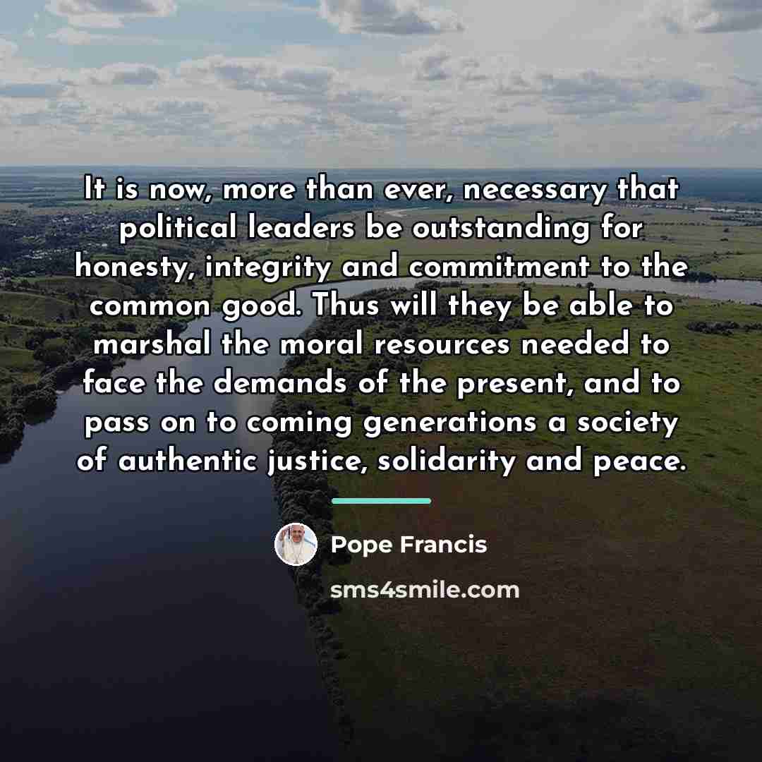 “It is now, more than ever, necessary that political leaders…” quote by Pope Francis