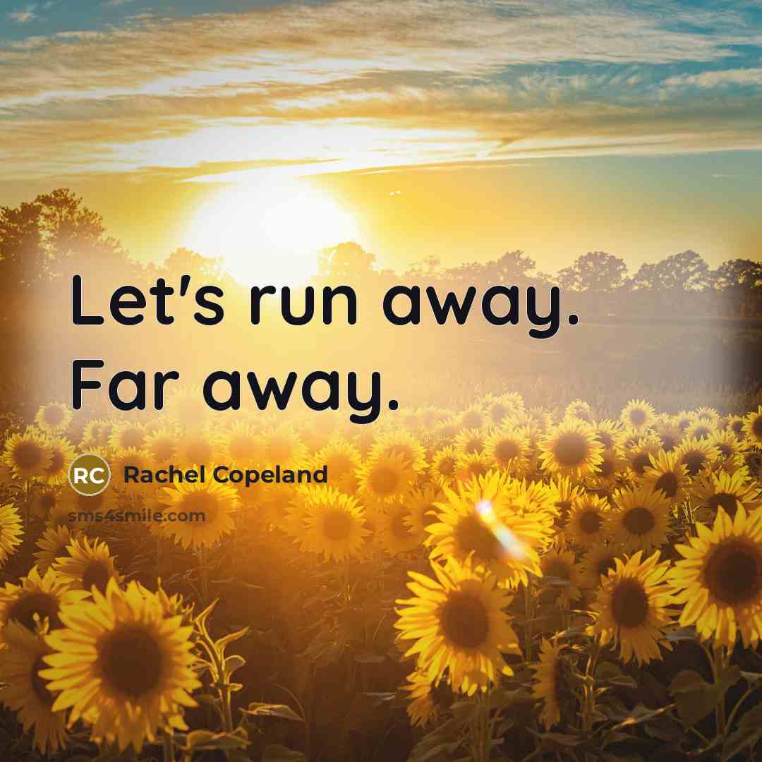“Let's run away. Far away.” quote by Rachel Copeland