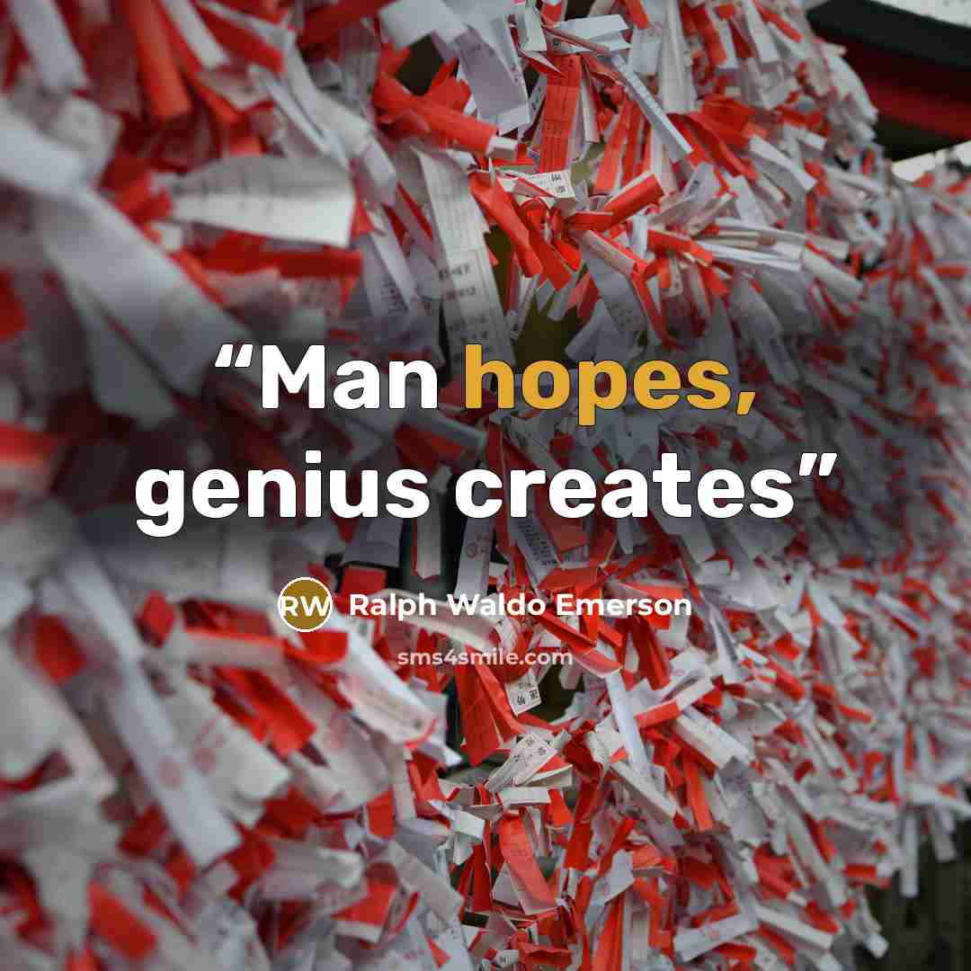 “Man hopes, genius creates” quote by Ralph Waldo Emerson