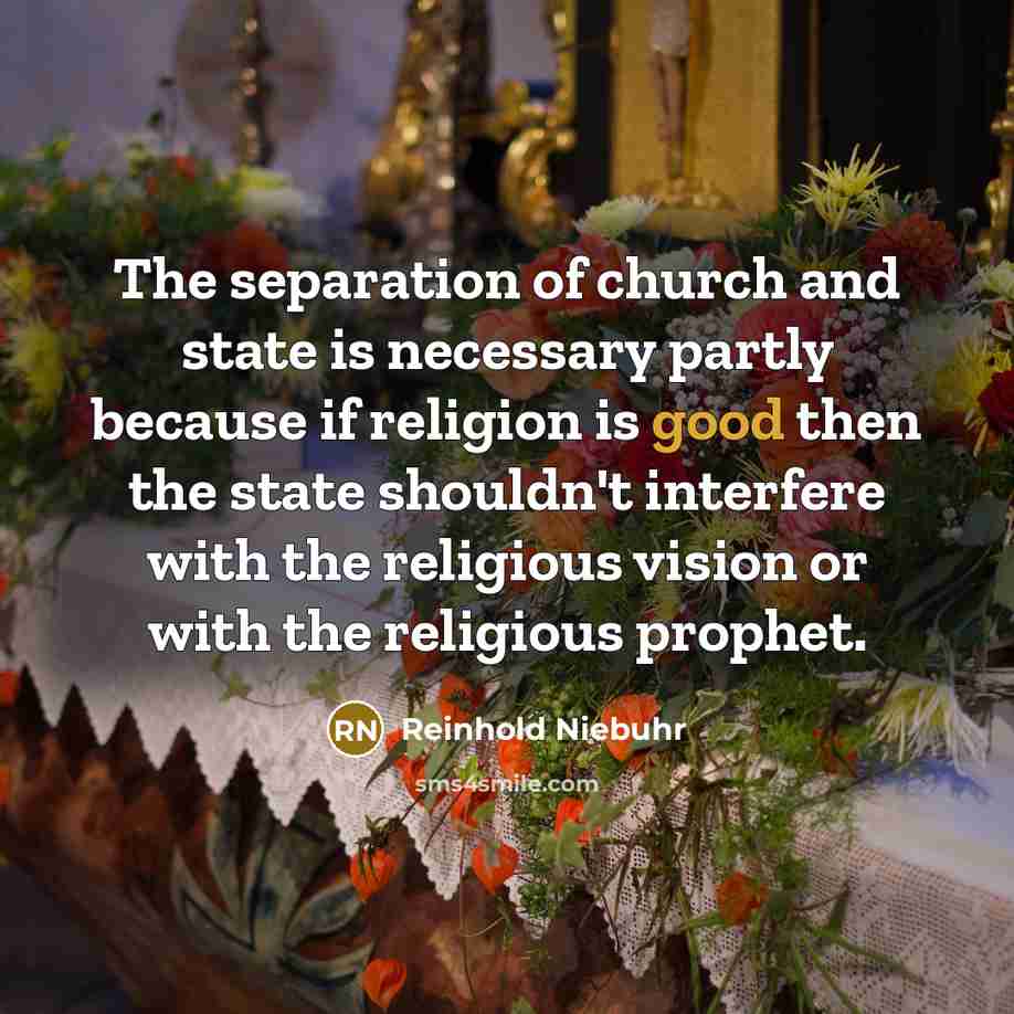 “The separation of church and state is necessary partly because…” quote by Reinhold Niebuhr