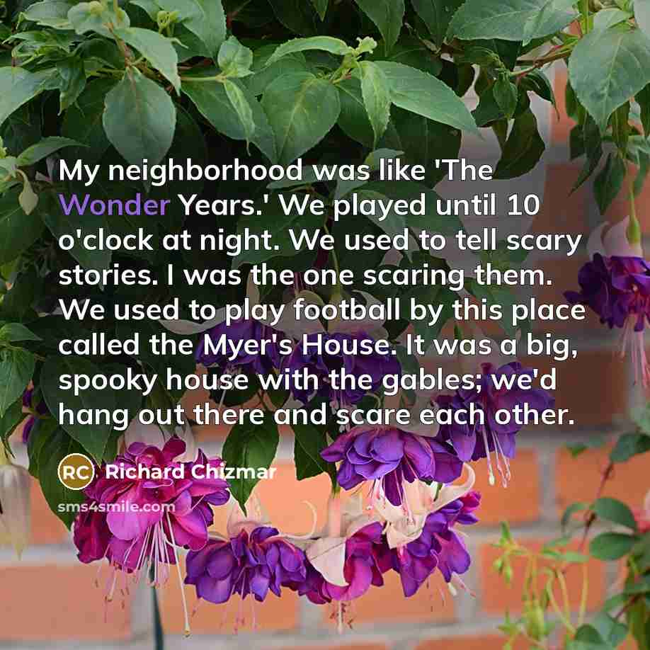 “My neighborhood was like 'The Wonder Years.' We played until…” quote by Richard Chizmar
