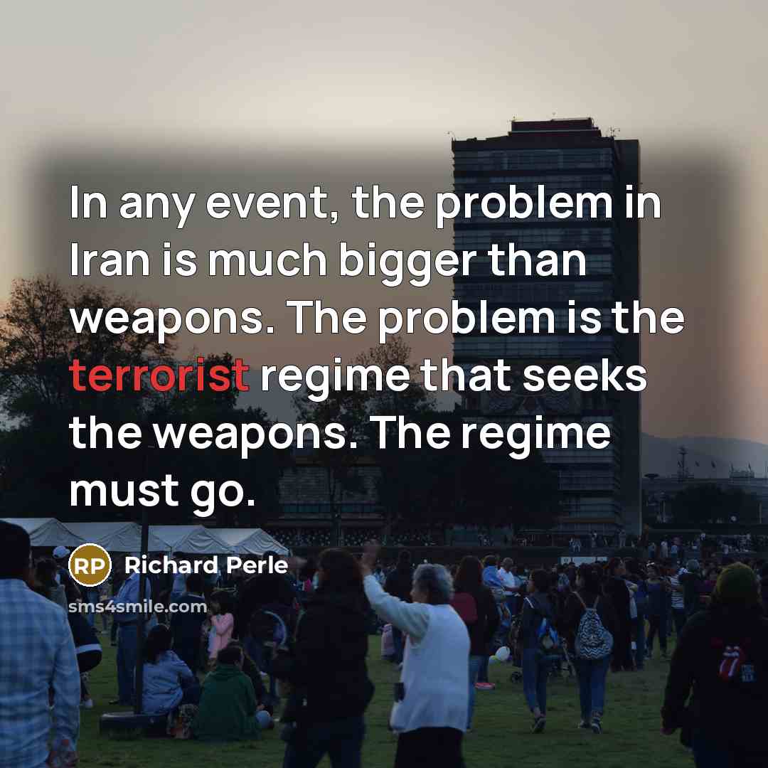 “In any event, the problem in Iran is much bigger…” quote by Richard Perle