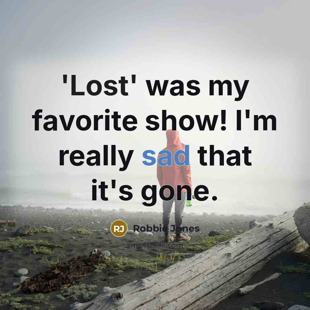 “'Lost' was my favorite show! I'm really sad that it's…” quote by Robbie Jones