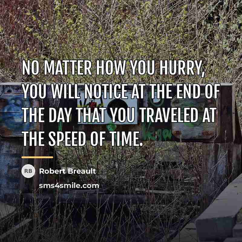 “No matter how you hurry, you will notice at the…” quote by Robert Breault