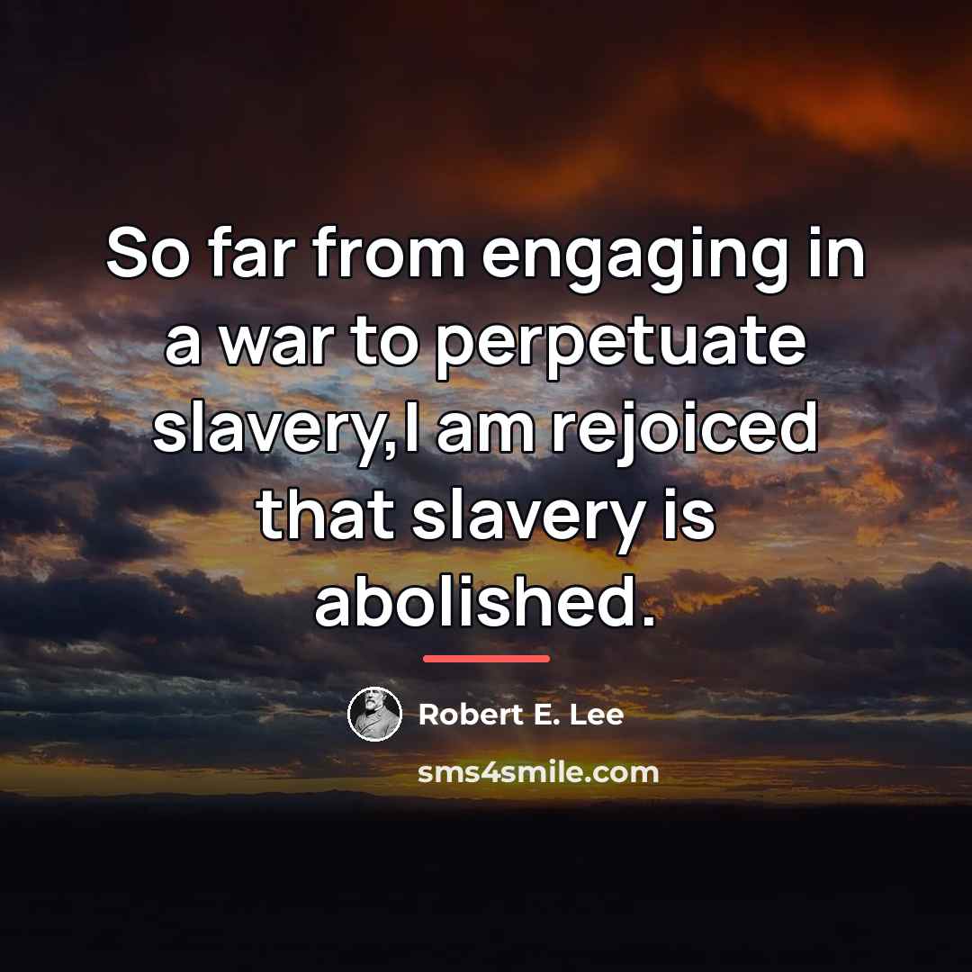 “So far from engaging in a war to perpetuate slavery,I…” quote by Robert E. Lee
