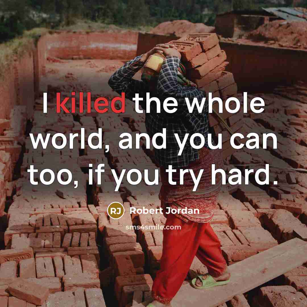 “I killed the whole world, and you can too, if…” quote by Robert Jordan