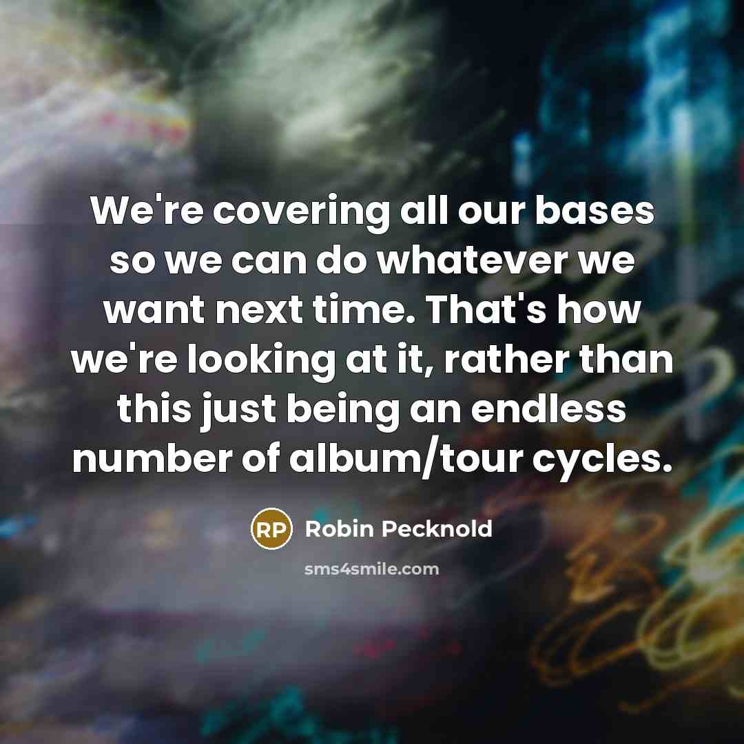 “We're covering all our bases so we can do whatever…” quote by Robin Pecknold