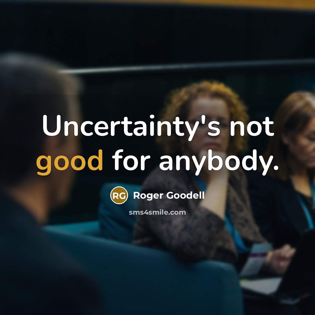 “Uncertainty's not good for anybody.…” quote by Roger Goodell