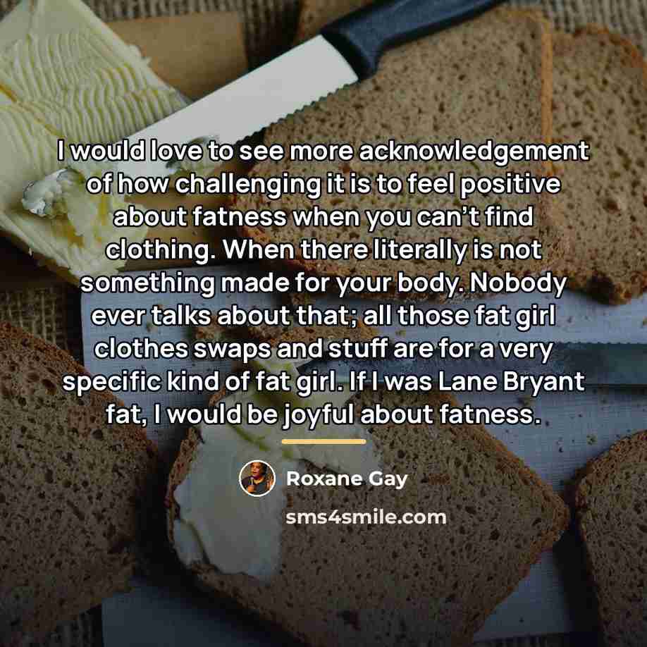 “I would love to see more acknowledgement of how challenging…” quote by Roxane Gay