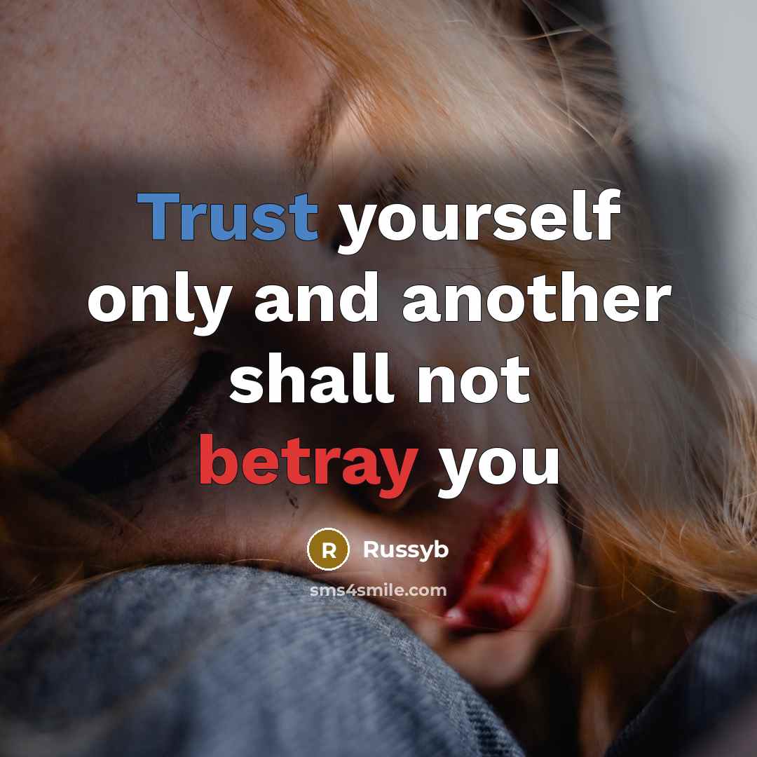 “Trust yourself only and another shall not betray you…” quote by Russyb