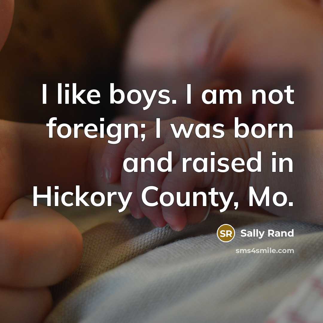 “I like boys. I am not foreign; I was born…” quote by Sally Rand