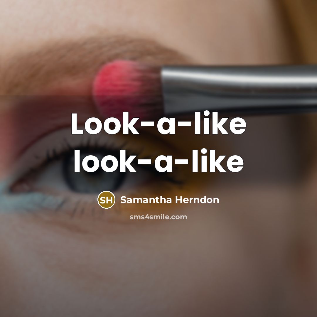 “Look-a-like look-a-like…” quote by Samantha Herndon