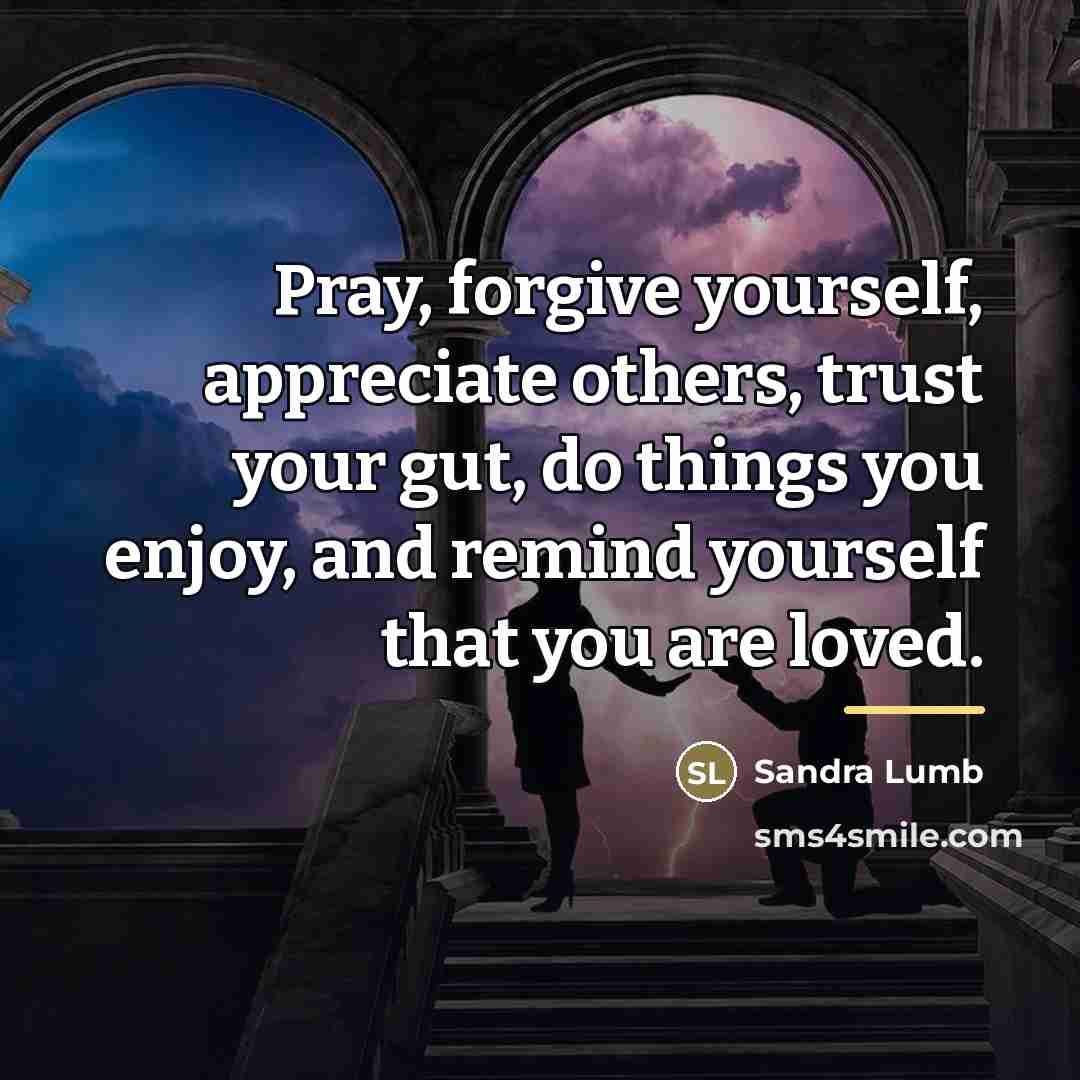 “Pray, forgive yourself, appreciate others, trust your gut, do things…” quote by Sandra Lumb