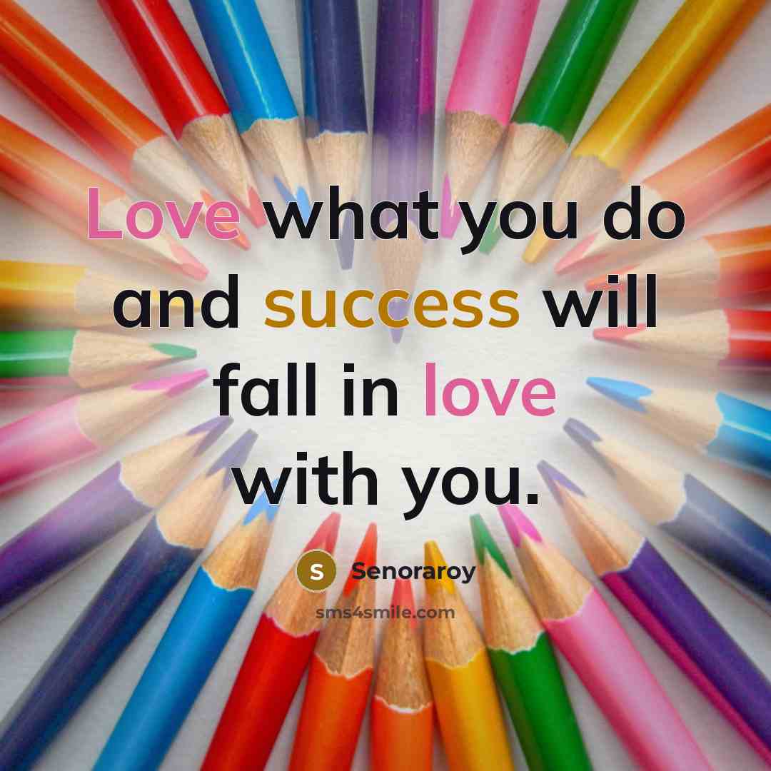 “Love what you do and success will fall in love…” quote by Senoraroy