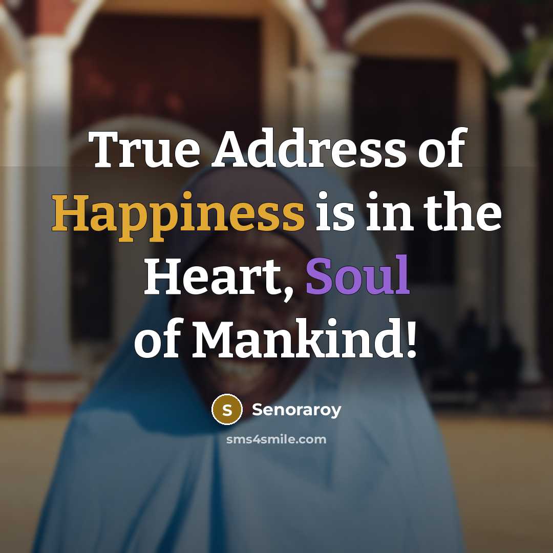 “True Address of Happiness is in the Heart, Soul of…” quote by Senoraroy