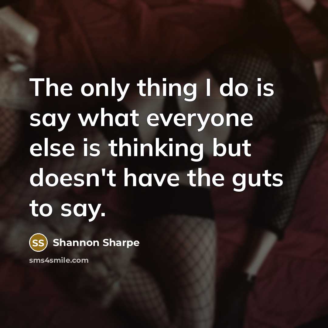 “The only thing I do is say what everyone else…” quote by Shannon Sharpe