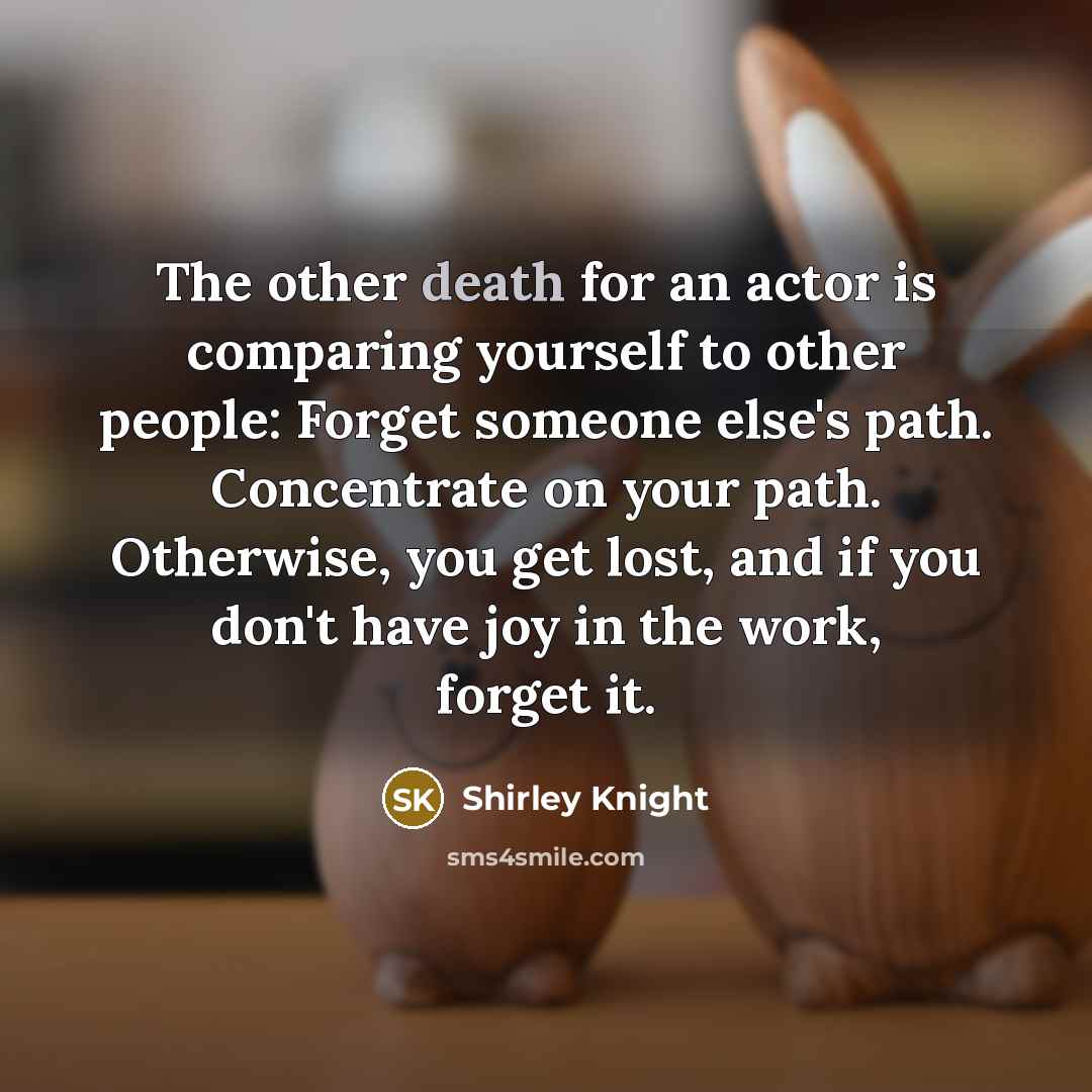 “The other death for an actor is comparing yourself to…” quote by Shirley Knight