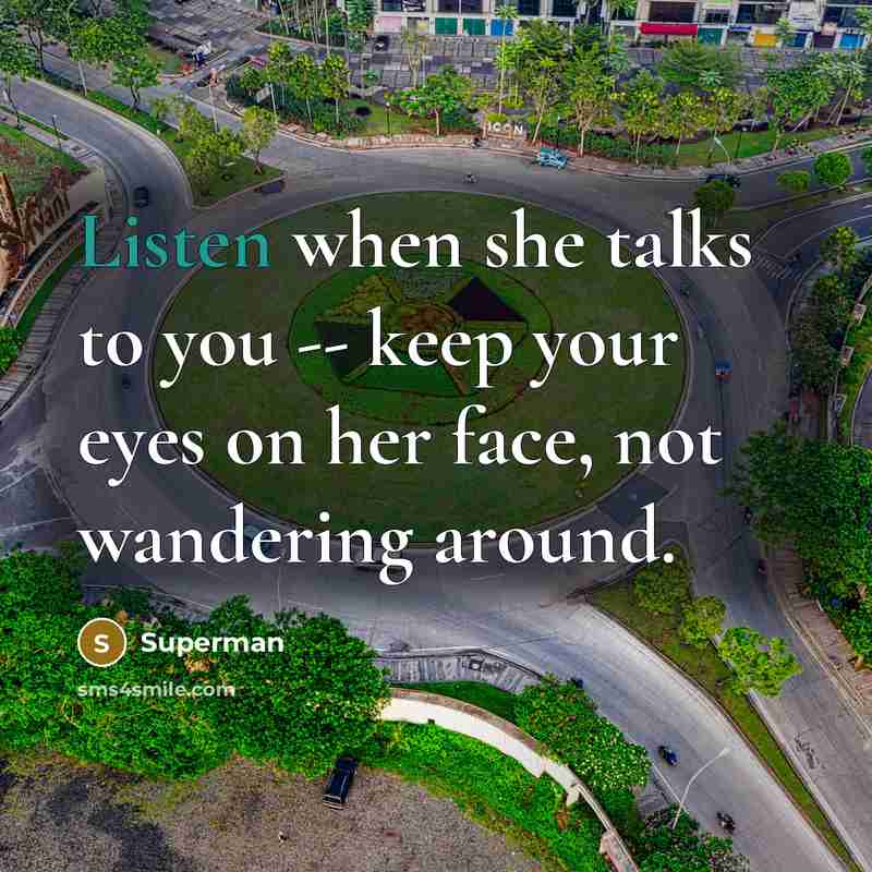 “Listen when she talks to you -- keep your eyes…” quote by Superman