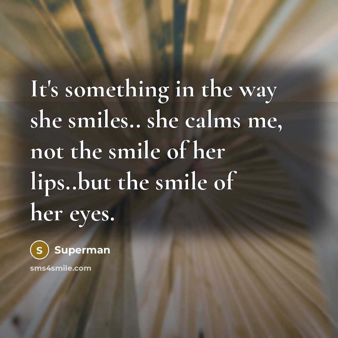 “It's something in the way she smiles.. she calms me,…” quote by Superman
