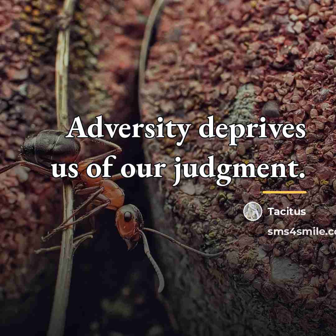“Adversity deprives us of our judgment.…” quote by Tacitus