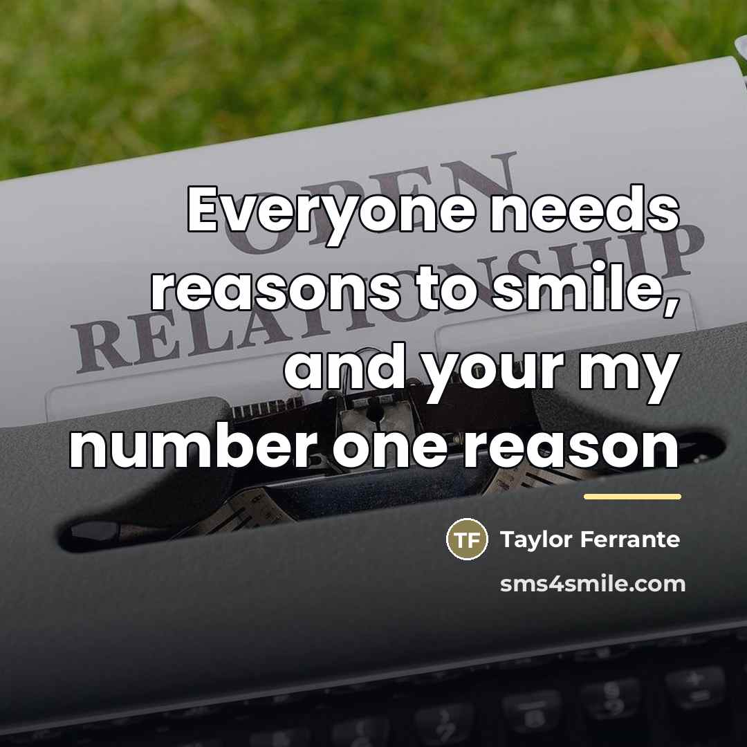 “Everyone needs reasons to smile, and your my number one…” quote by Taylor Ferrante