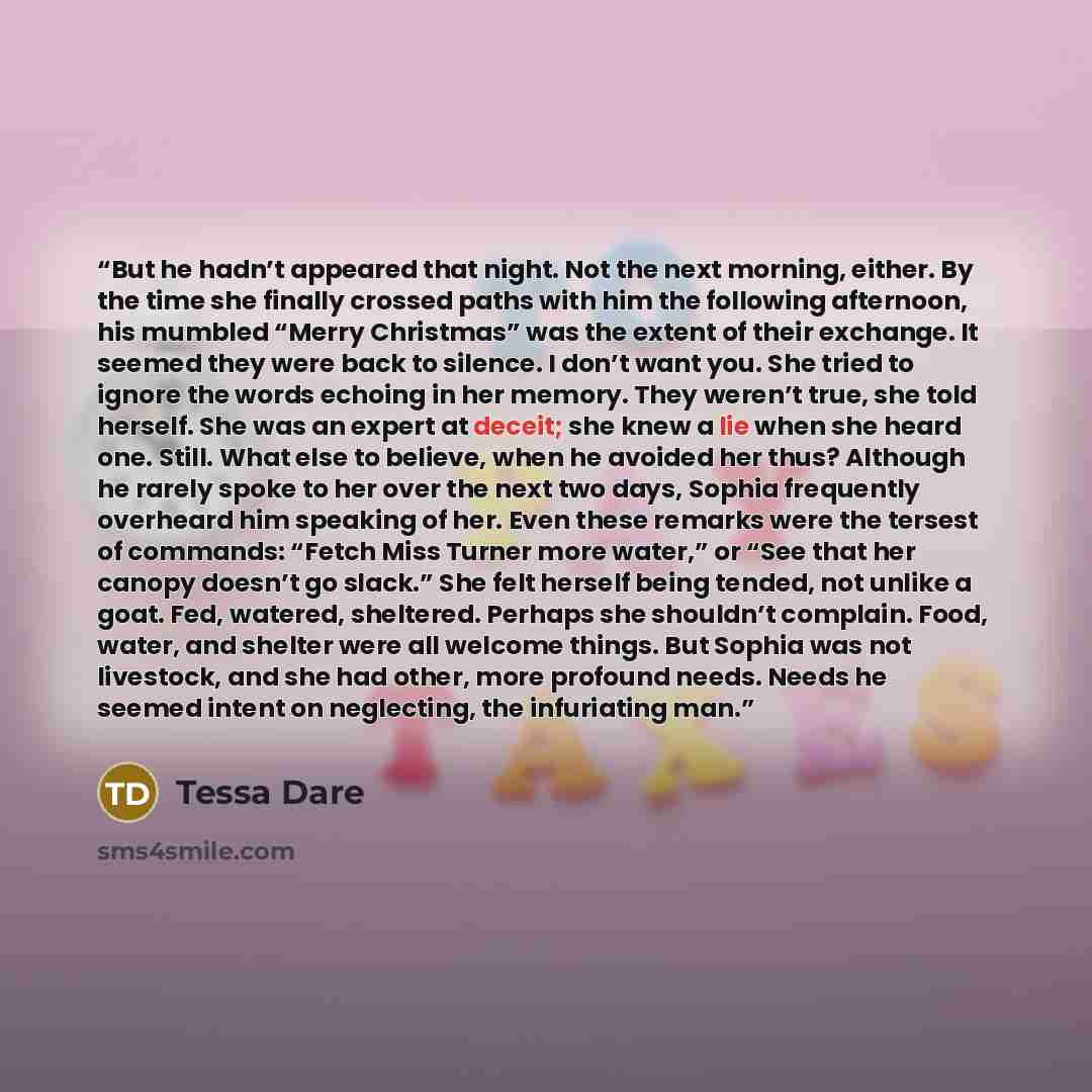 “But he hadn’t appeared that night. Not the next morning, either. By the time she finally crossed paths with him the following afternoon, his mumbled “Merry Christmas” was the extent of their exchange. It seemed they were back to silence. I don’t want you. She tried to ignore the words echoing in…” quote by Tessa Dare