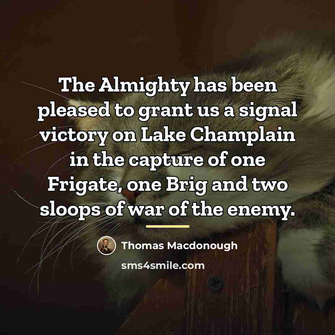 “The Almighty has been pleased to grant us a signal…” quote by Thomas Macdonough