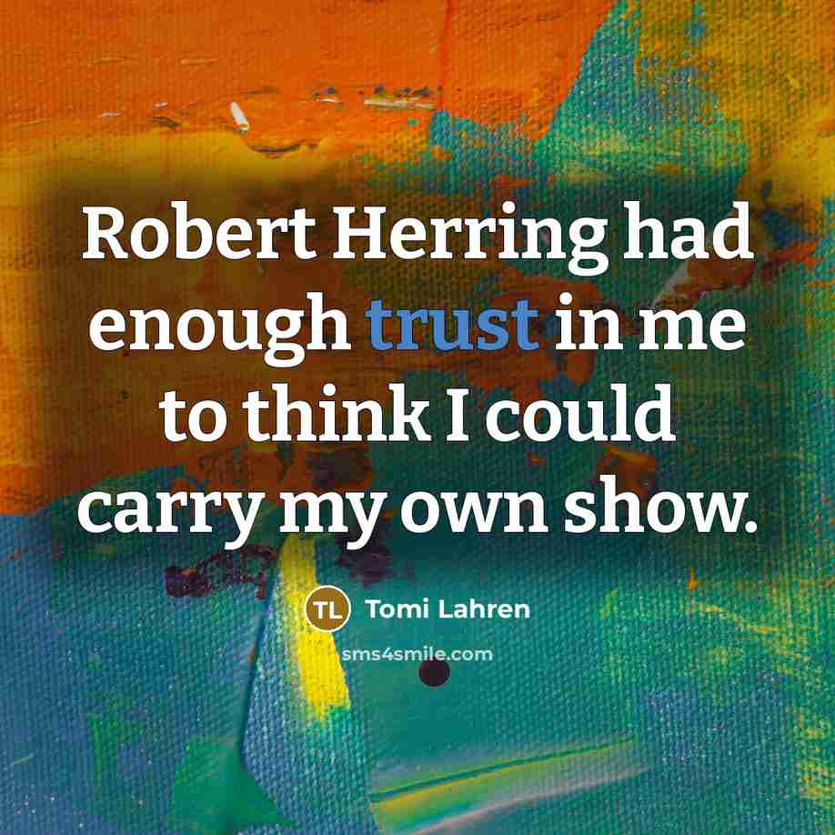 “Robert Herring had enough trust in me to think I…” quote by Tomi Lahren