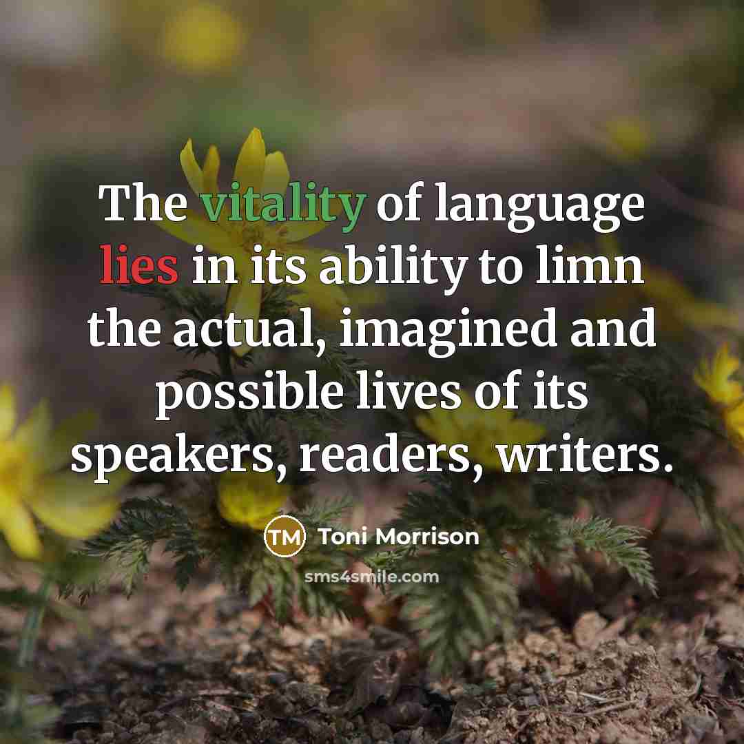 “The vitality of language lies in its ability to limn…” quote by Toni Morrison