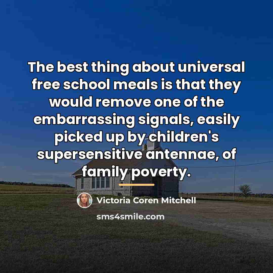 “The best thing about universal free school meals is that…” quote by Victoria Coren Mitchell