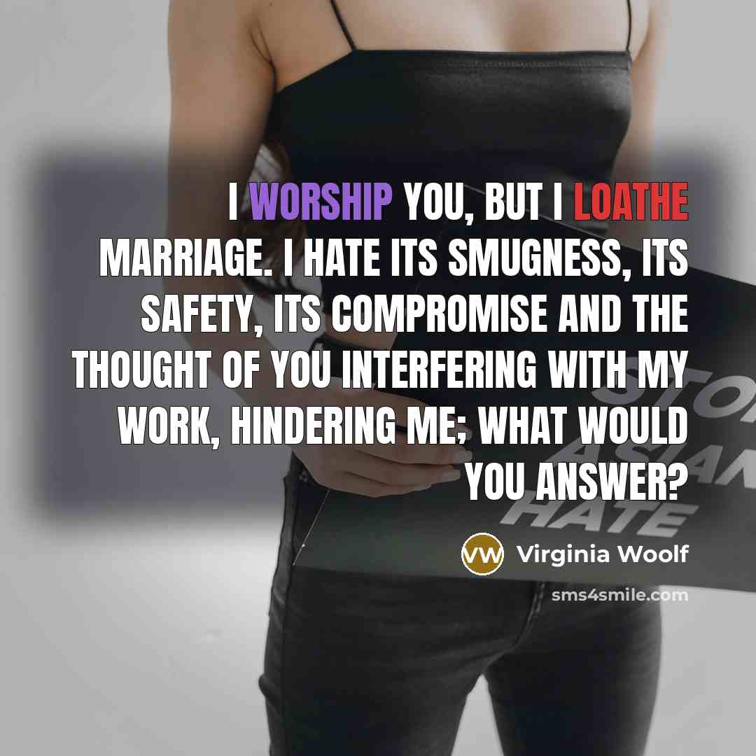 “I worship you, but I loathe marriage. I hate its…” quote by Virginia Woolf