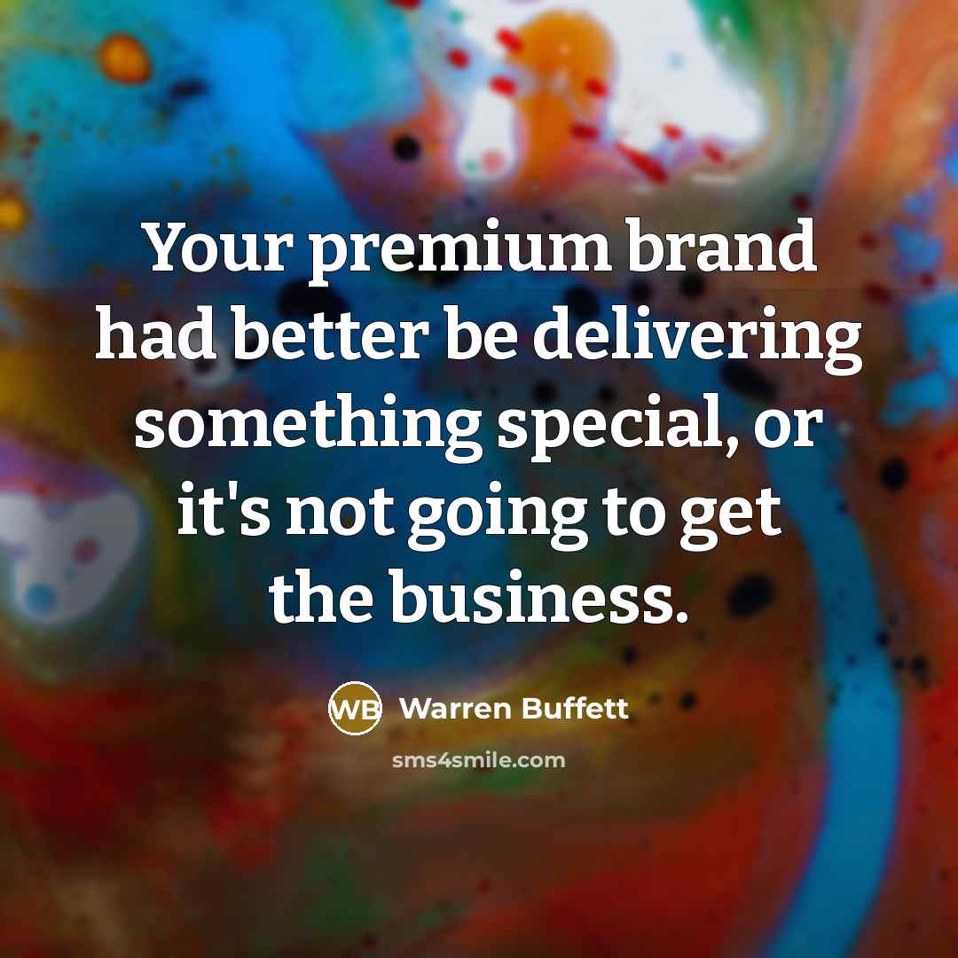 “Your premium brand had better be delivering something special, or…” quote by Warren Buffett