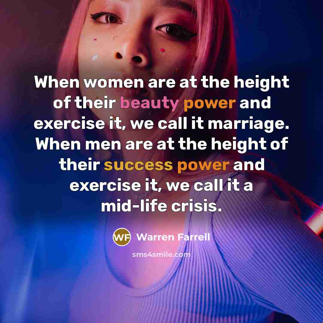 “When women are at the height of their beauty power…” quote by Warren Farrell