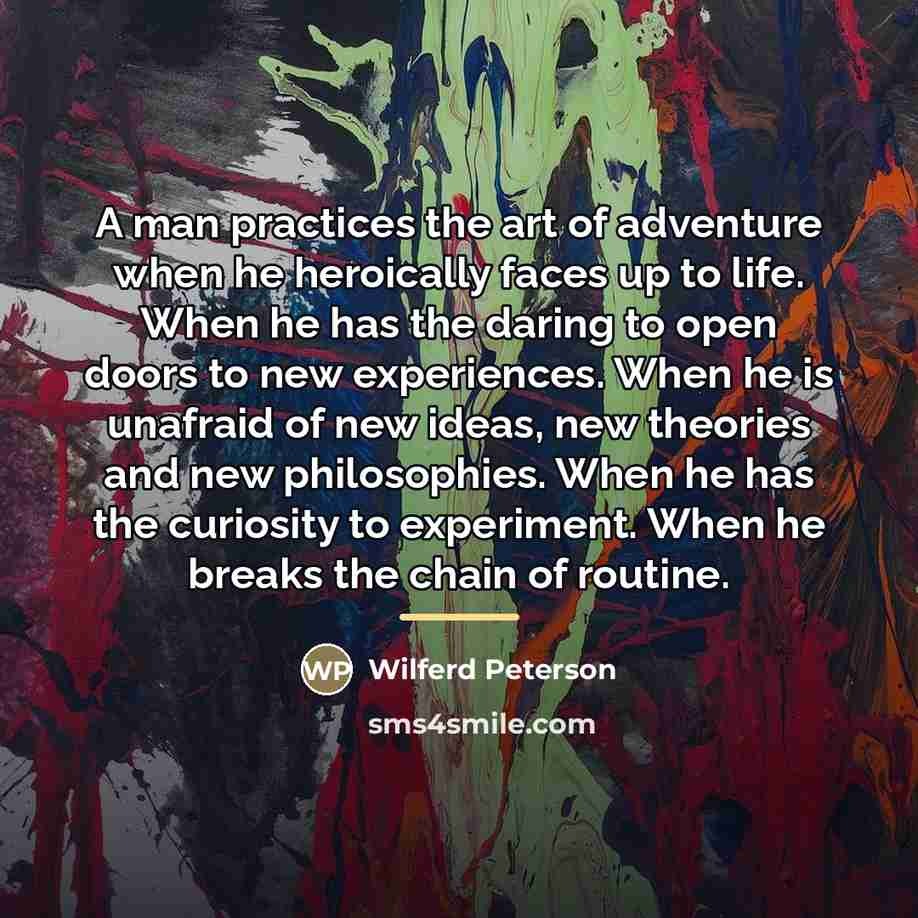 “A man practices the art of adventure when he heroically…” quote by Wilferd Peterson