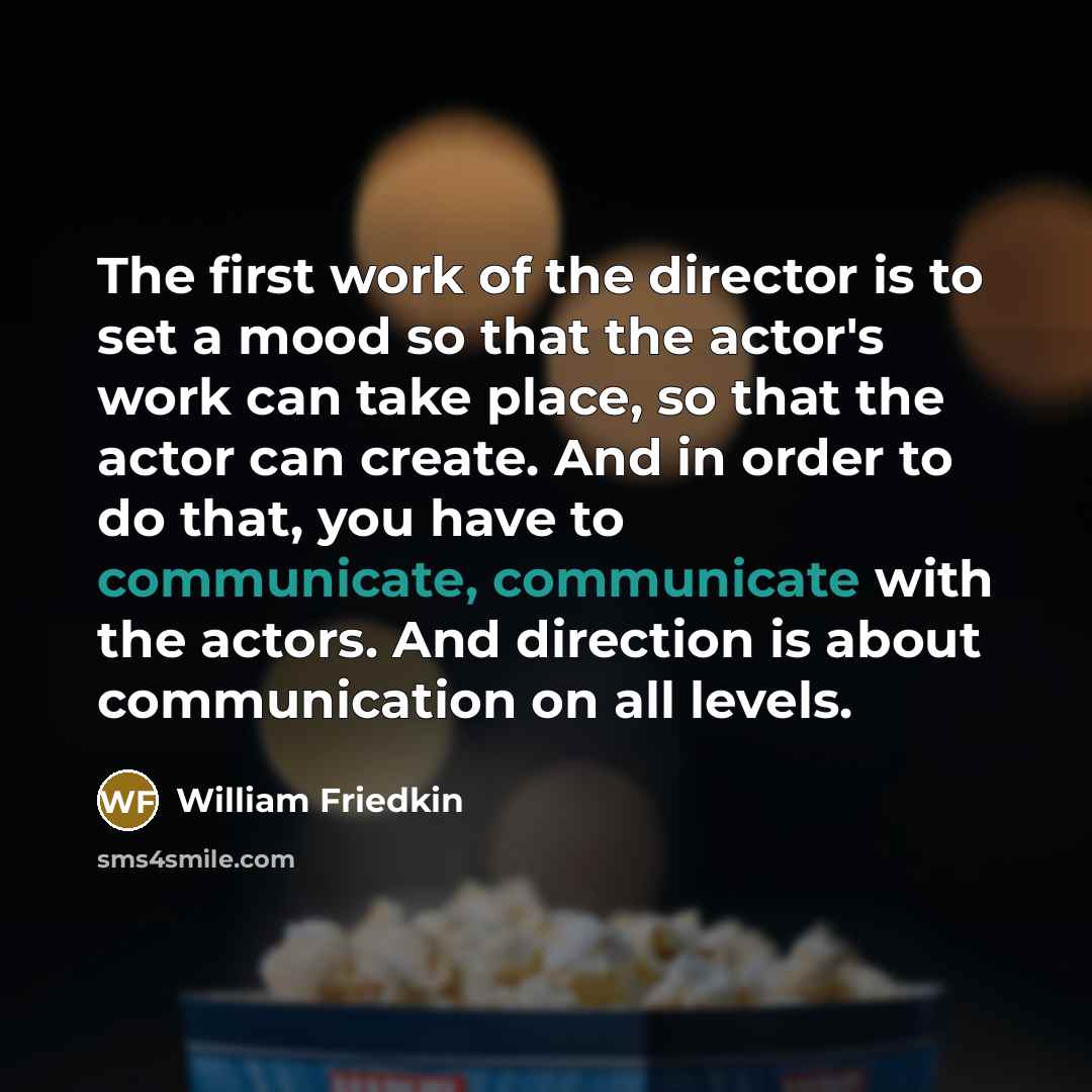 “The first work of the director is to set a…” quote by William Friedkin