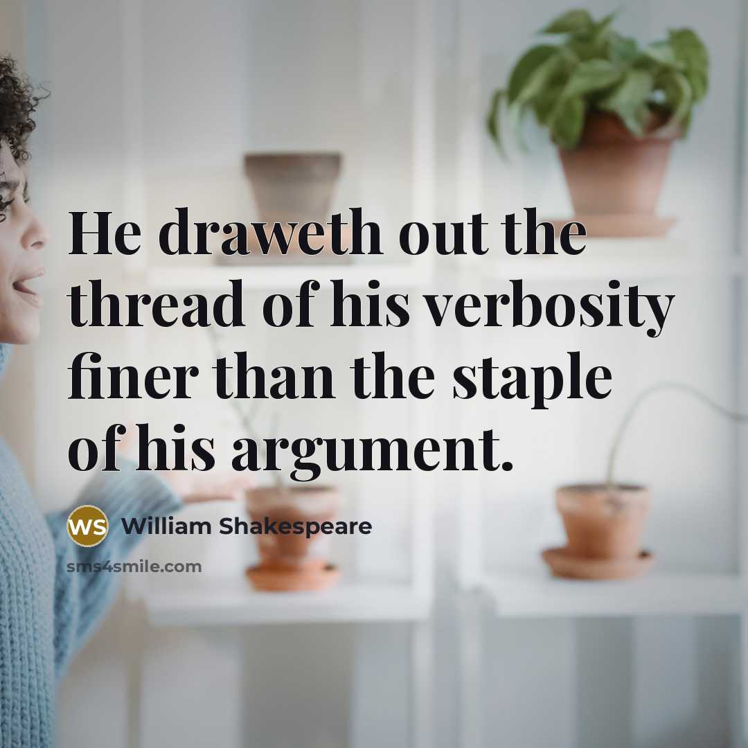 “He draweth out the thread of his verbosity finer than…” quote by William Shakespeare