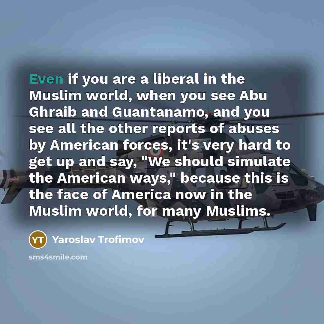 “Even if you are a liberal in the Muslim world,…” quote by Yaroslav Trofimov