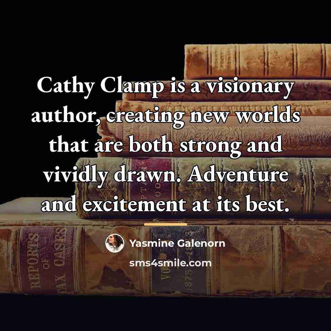 “Cathy Clamp is a visionary author, creating new worlds that…” quote by Yasmine Galenorn