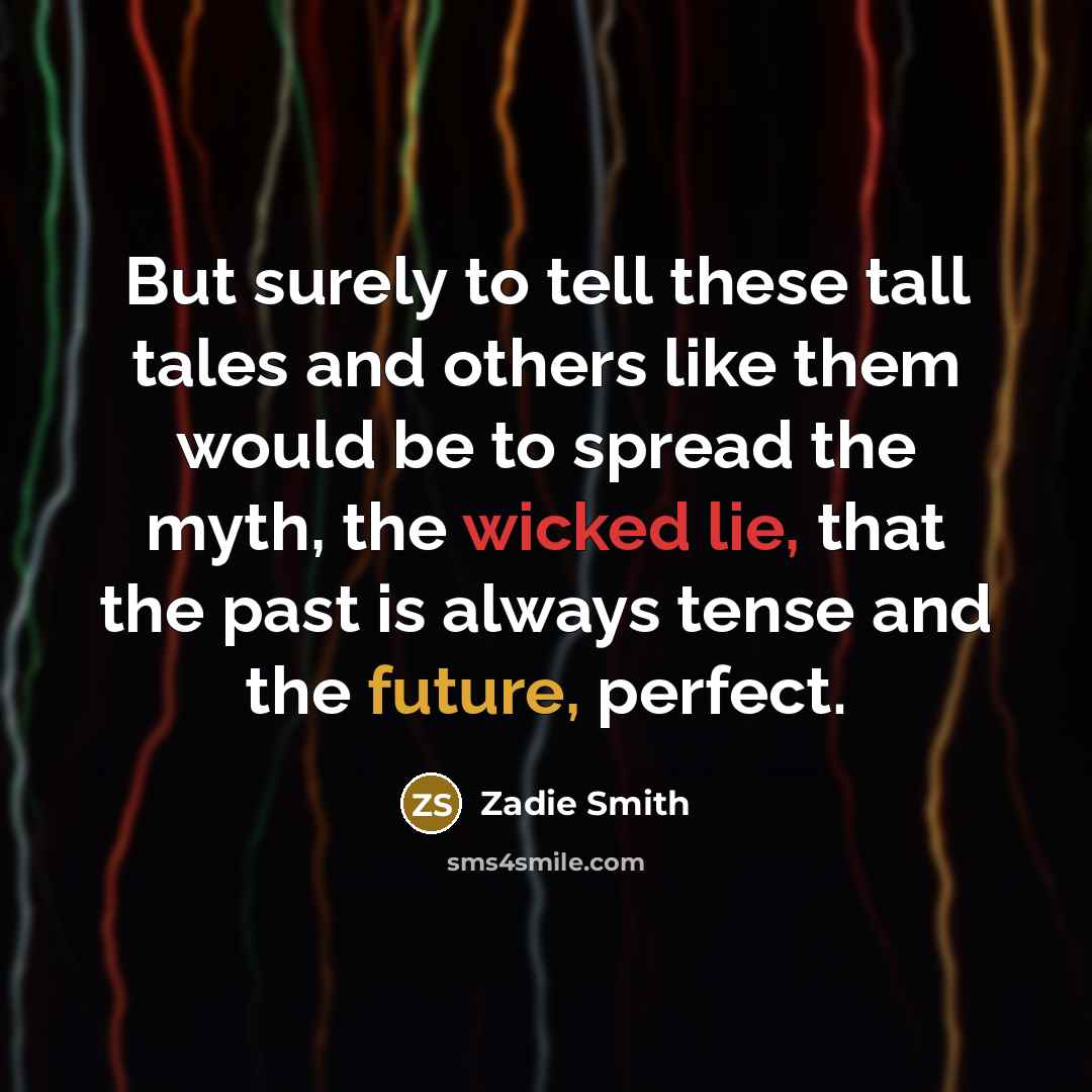 “But surely to tell these tall tales and others like…” quote by Zadie Smith