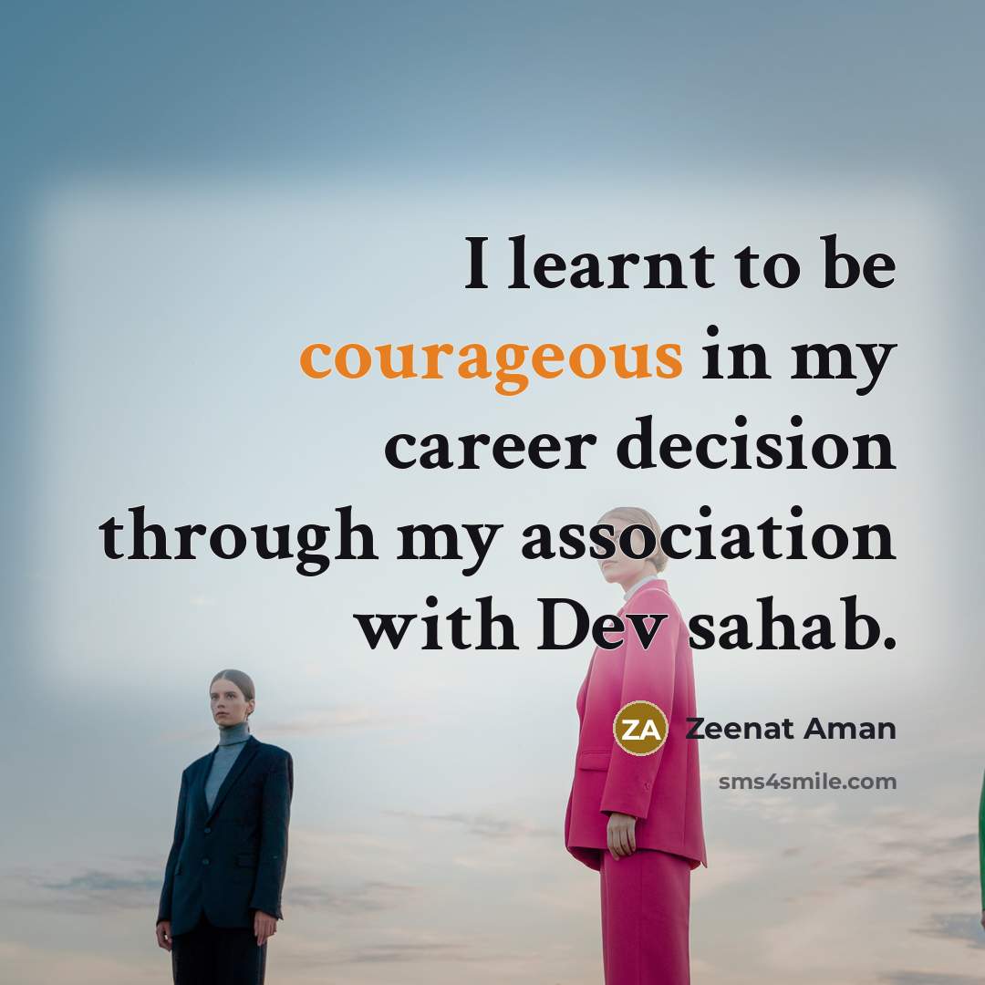 “I learnt to be courageous in my career decision through…” quote by Zeenat Aman