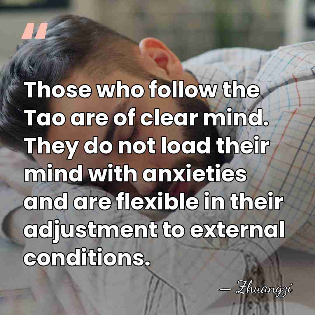 Those who follow the Tao are of clear mind. They do not&hellip; - Zhuangzi