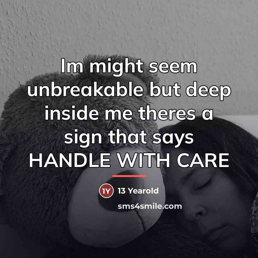 “Im might seem unbreakable but deep inside me theres a…” quote by 13 Yearold